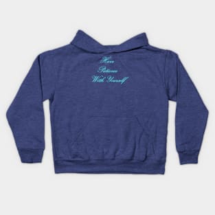 Have Patience With Yourself Kids Hoodie